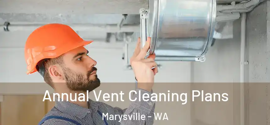  Annual Vent Cleaning Plans Marysville - WA