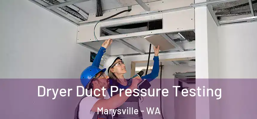  Dryer Duct Pressure Testing Marysville - WA