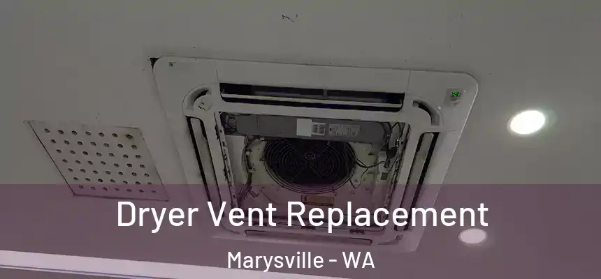  Dryer Vent Replacement Marysville - WA