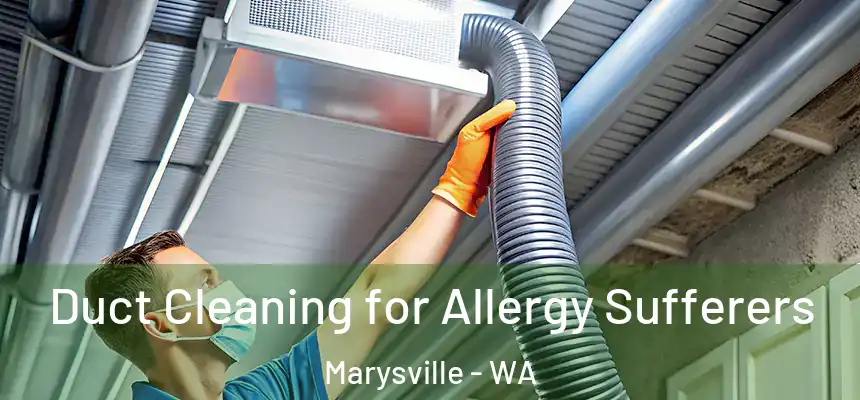  Duct Cleaning for Allergy Sufferers Marysville - WA