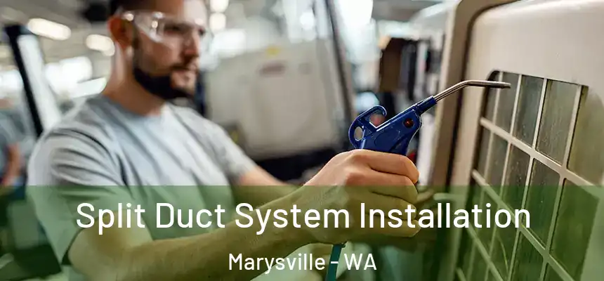  Split Duct System Installation Marysville - WA
