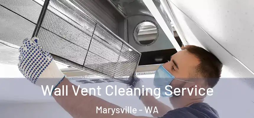  Wall Vent Cleaning Service Marysville - WA